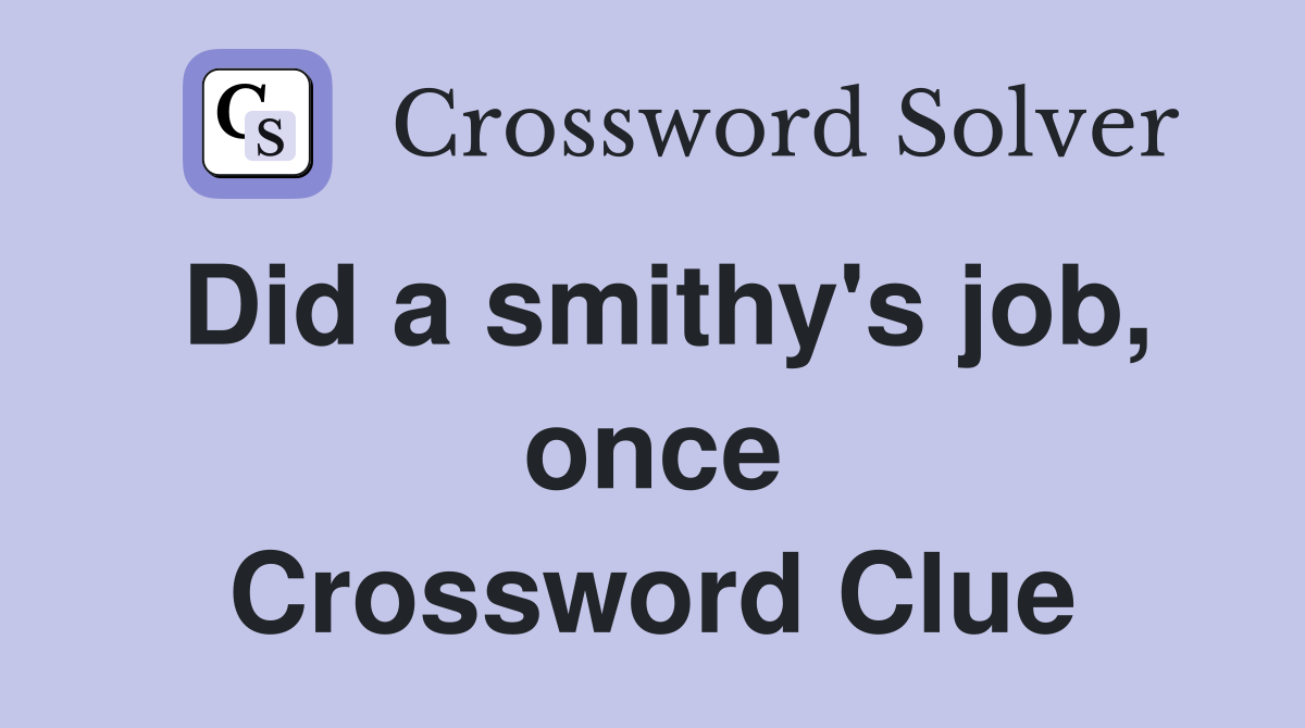 Did a smithy's job, once Crossword Clue