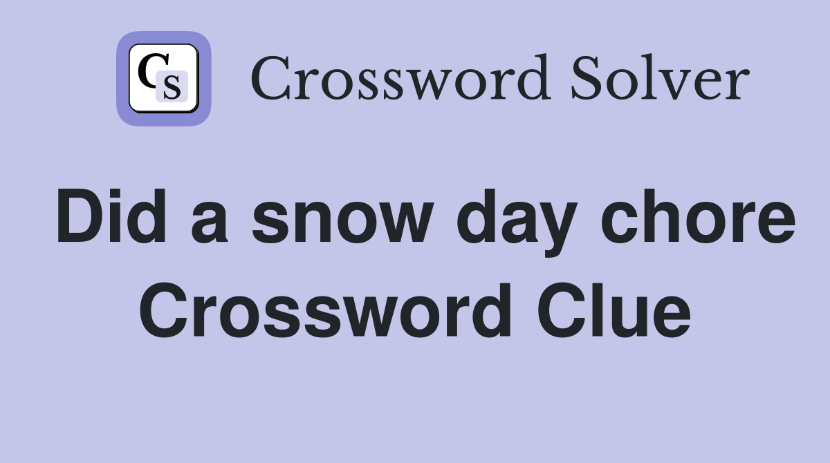 Did a snow day chore Crossword Clue
