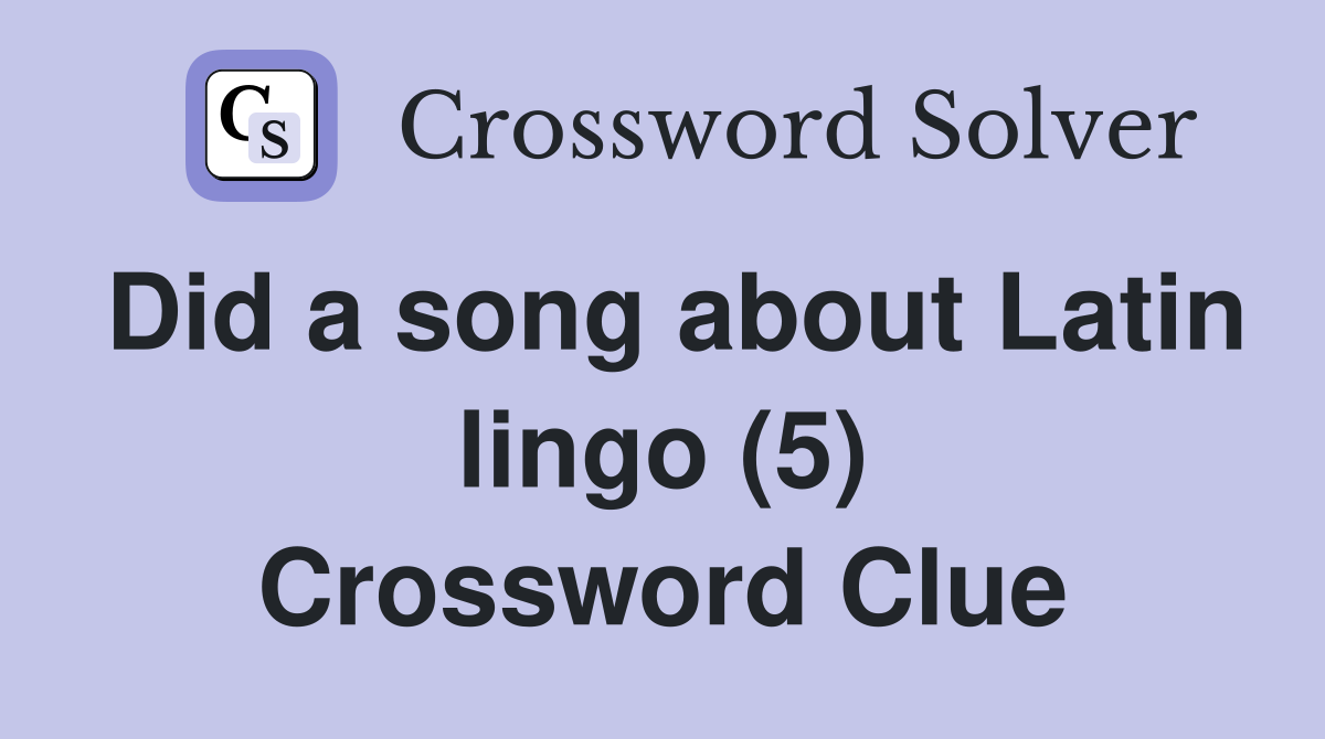 Did a song about Latin lingo (5) Crossword Clue