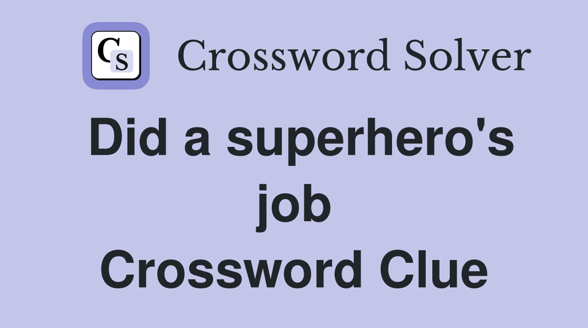 Did a superhero's job Crossword Clue