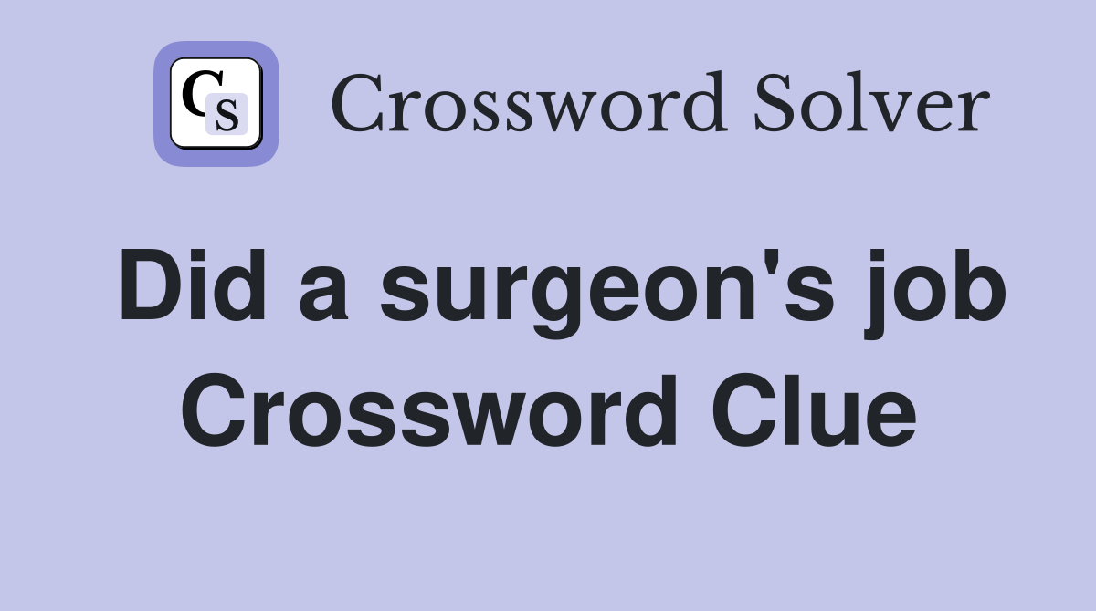 Did a surgeon's job Crossword Clue