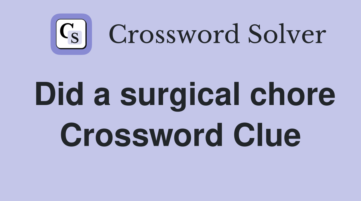 Did a surgical chore Crossword Clue