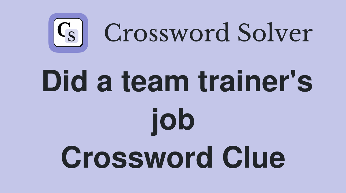 Did a team trainer's job Crossword Clue