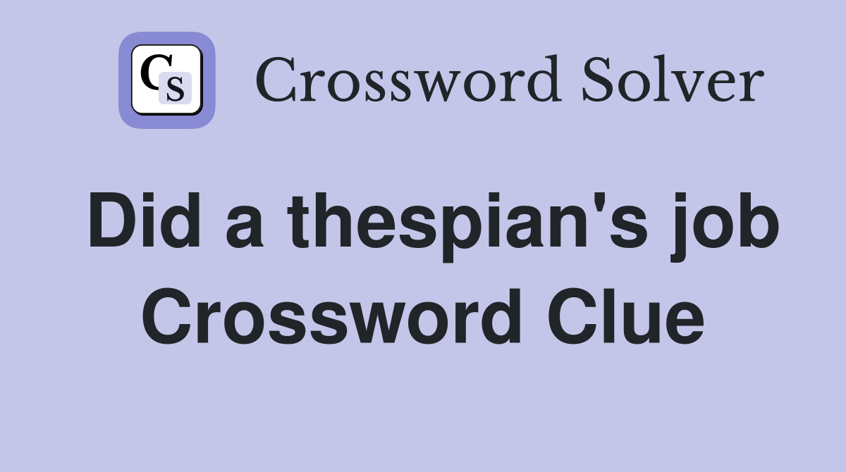 Did a thespian's job Crossword Clue