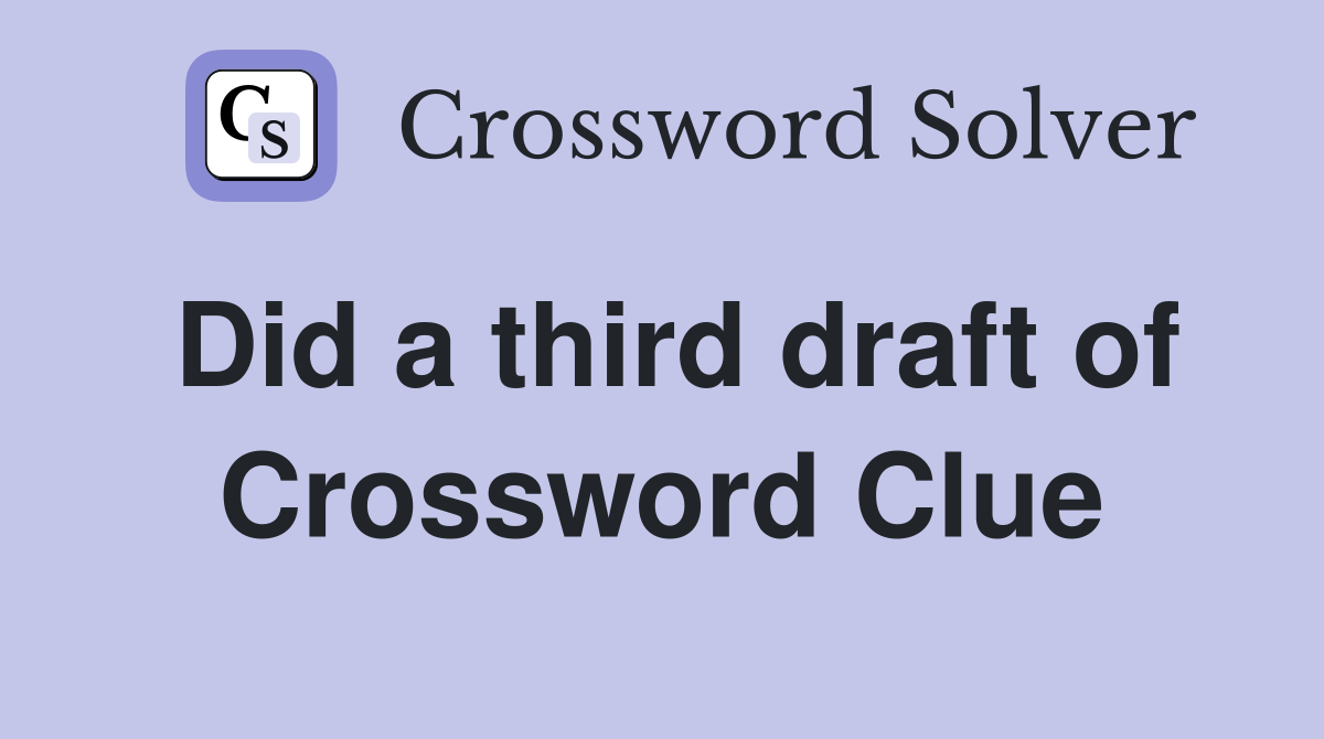 Did a third draft of Crossword Clue