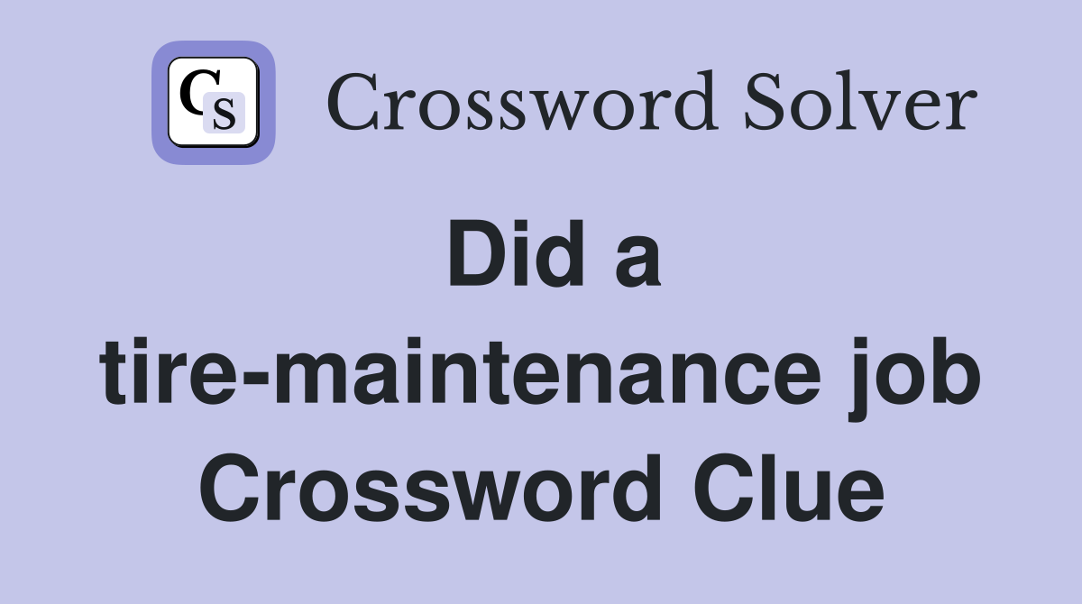 Did a tire-maintenance job Crossword Clue