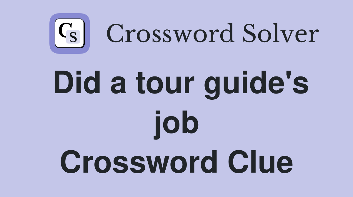 Did a tour guide's job Crossword Clue