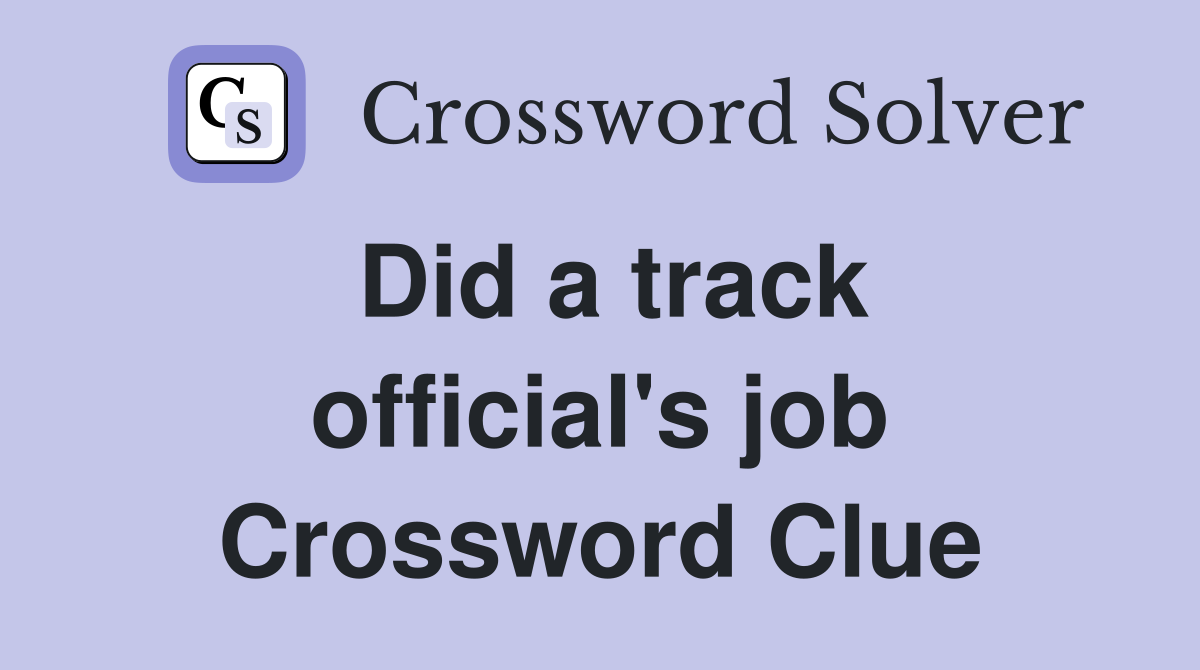 Did a track official's job Crossword Clue