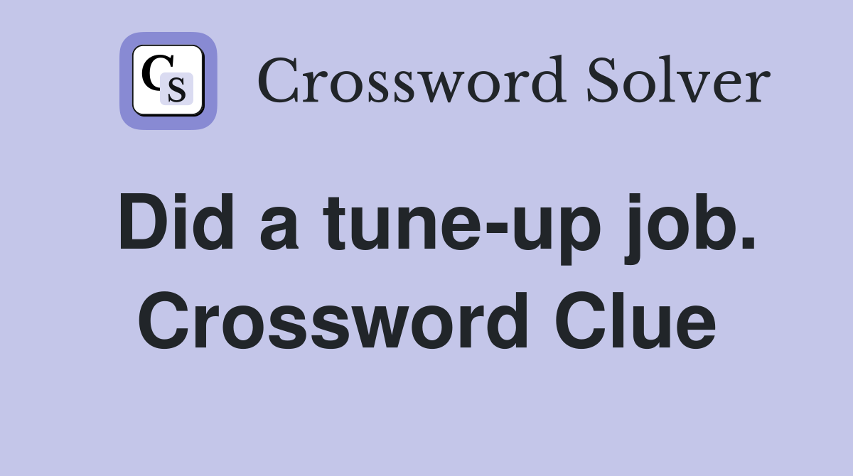 Did a tune-up job. Crossword Clue