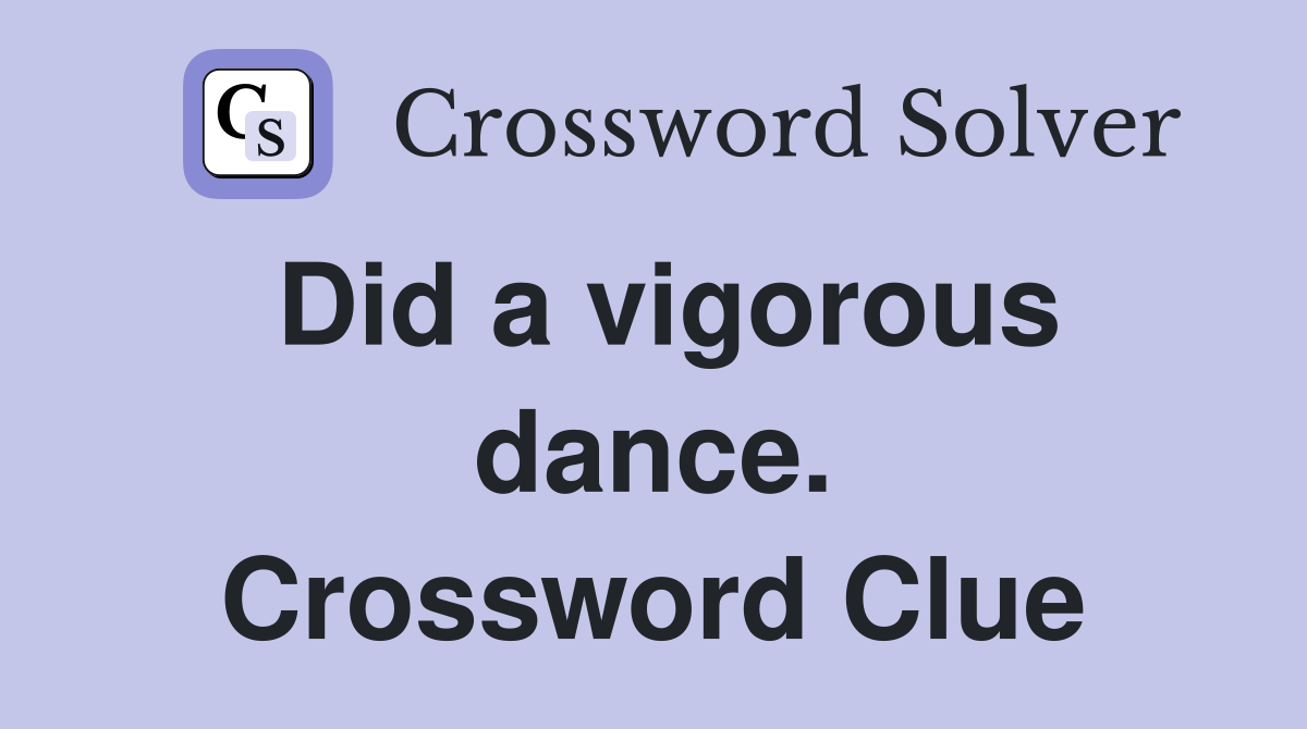 Did a vigorous dance. Crossword Clue