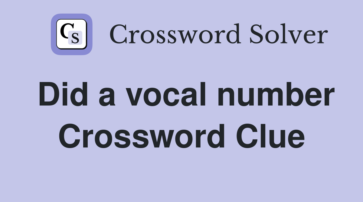Did a vocal number Crossword Clue