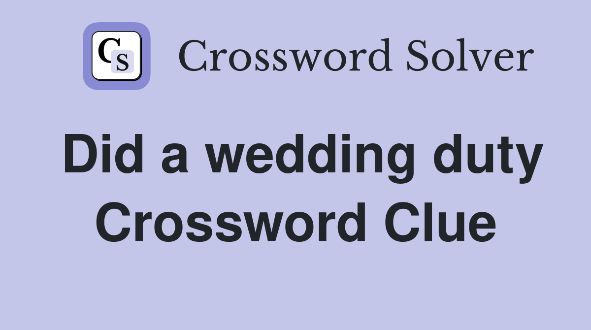 Did a wedding duty Crossword Clue