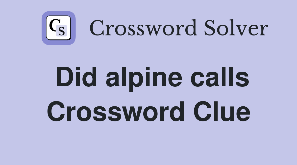 Did alpine calls Crossword Clue