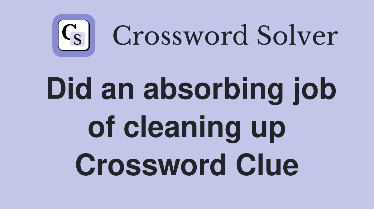 Did an absorbing job of cleaning up Crossword Clue