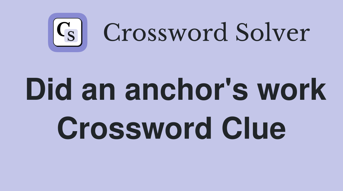 Did an anchor's work Crossword Clue