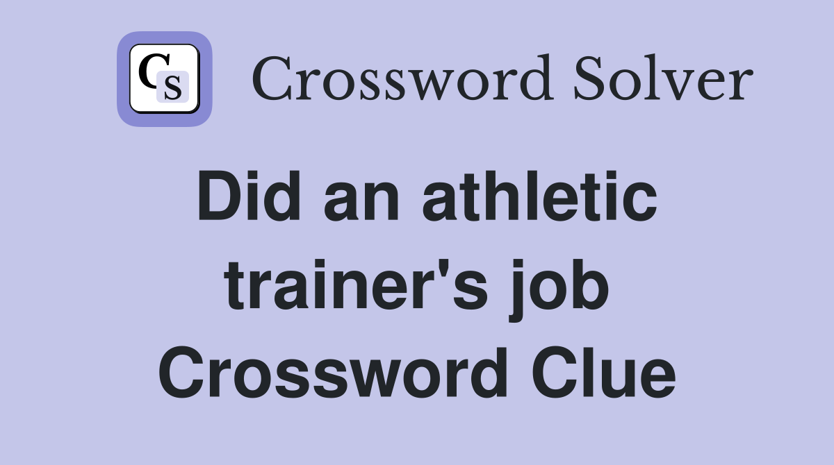 Did an athletic trainer's job Crossword Clue