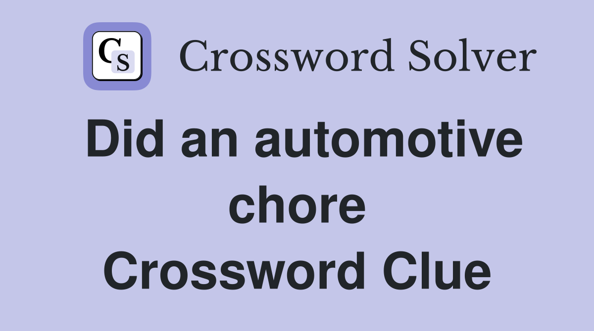 Did an automotive chore Crossword Clue