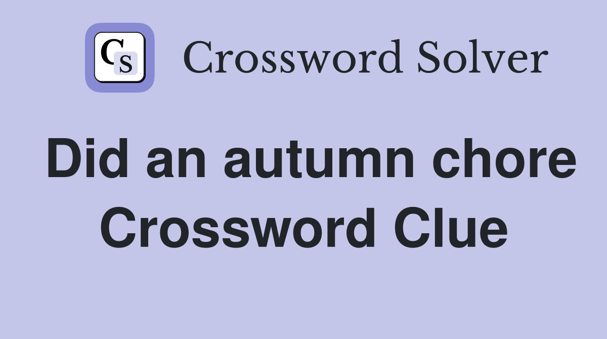 Did an autumn chore Crossword Clue