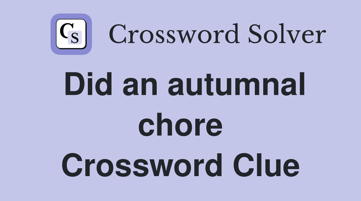 Did an autumnal chore Crossword Clue