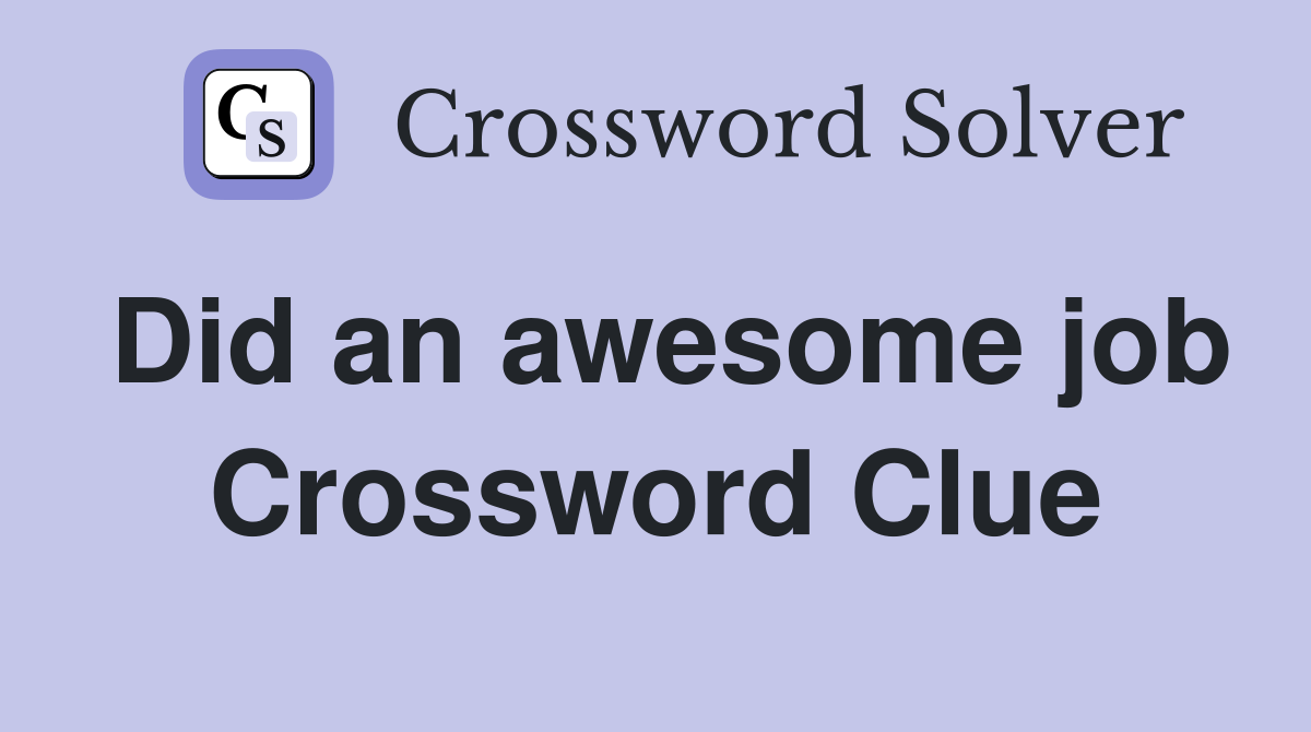 Did an awesome job Crossword Clue