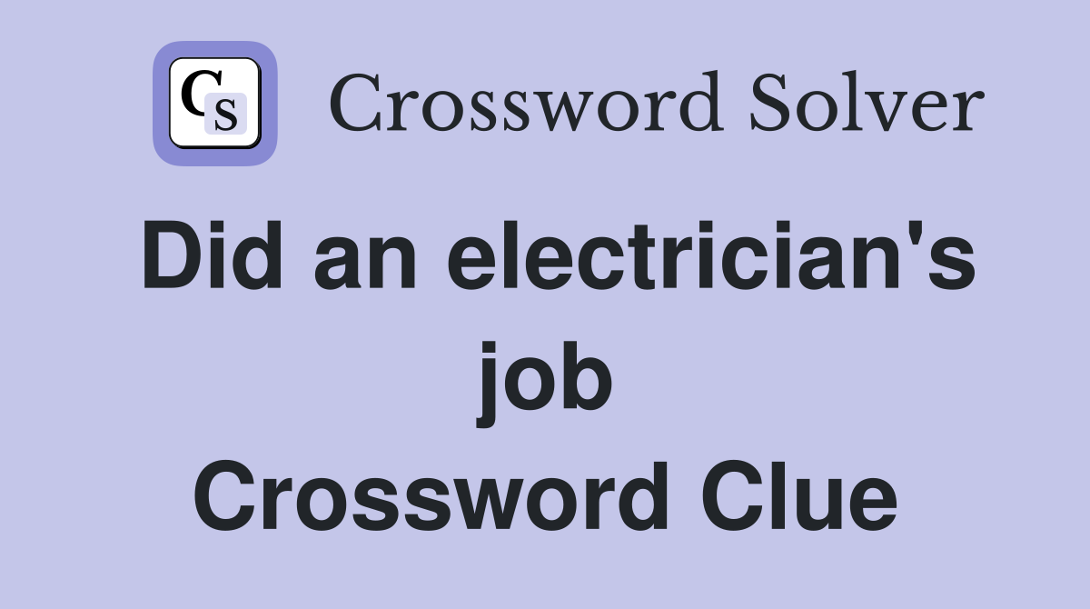 Did an electrician's job Crossword Clue