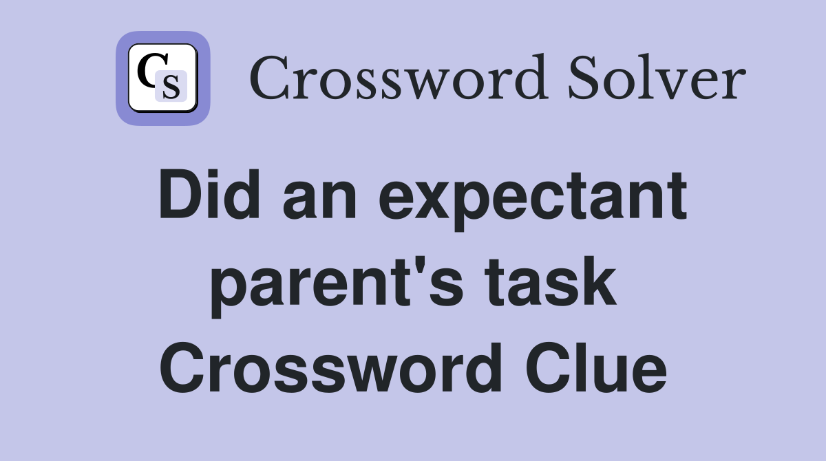 Did an expectant parent's task Crossword Clue