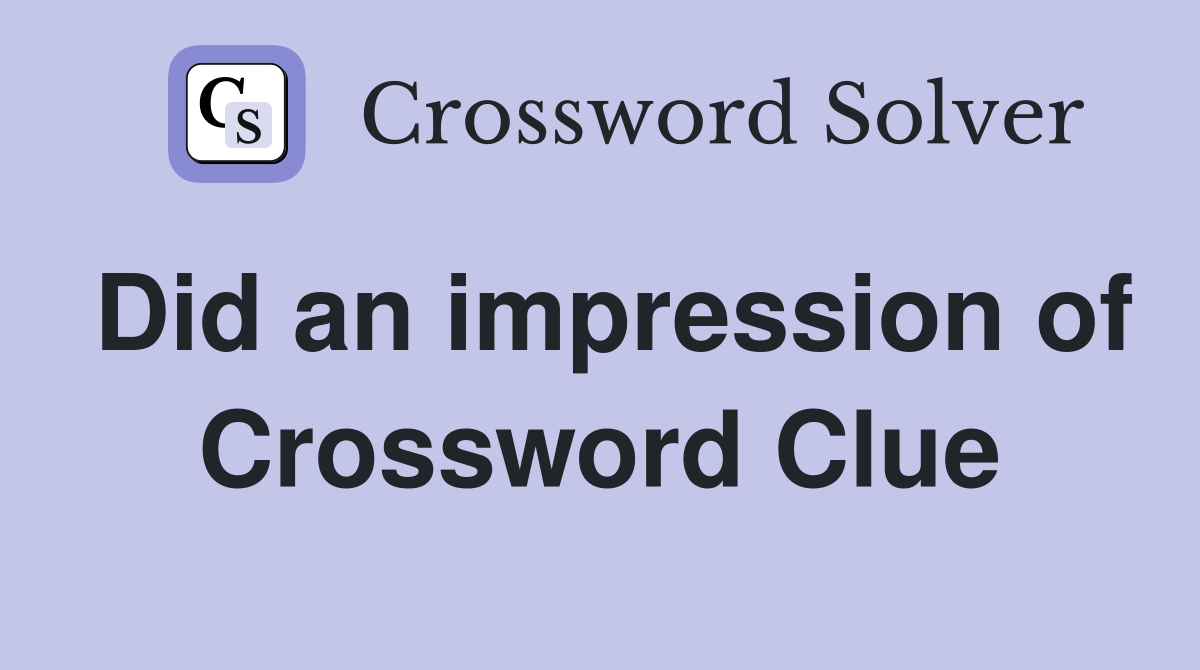 Did an impression of Crossword Clue