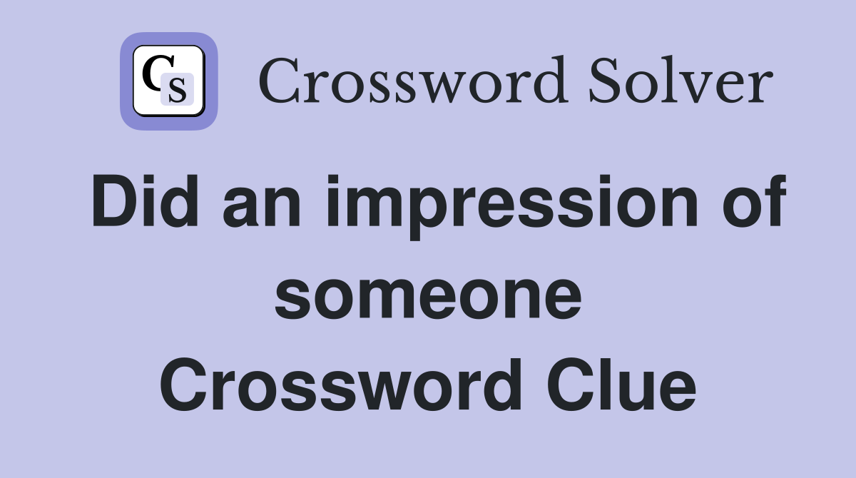 Did an impression of someone Crossword Clue