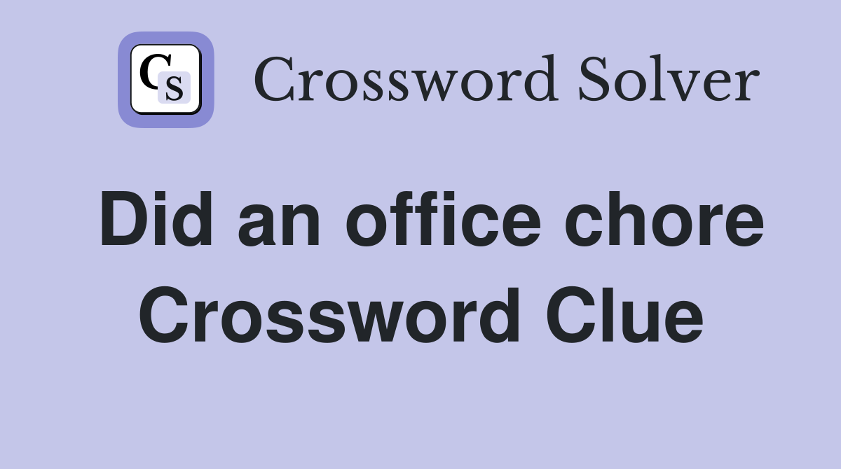 Did an office chore Crossword Clue