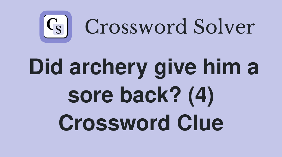 Did archery give him a sore back? (4) Crossword Clue