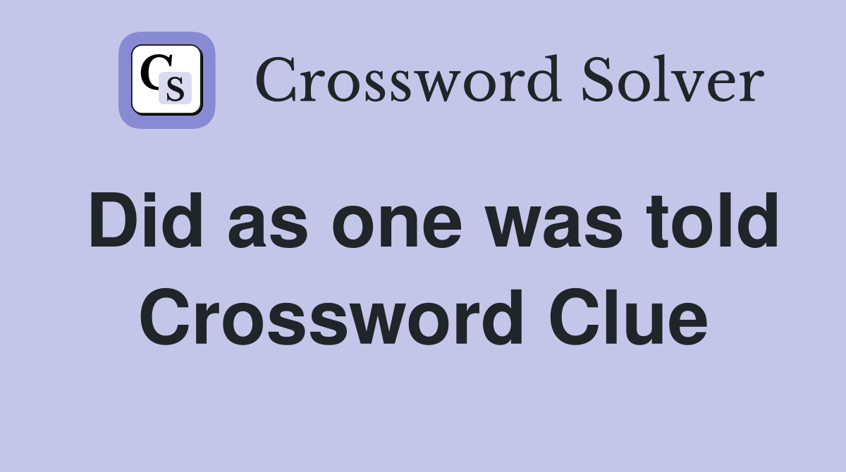 Did as one was told Crossword Clue