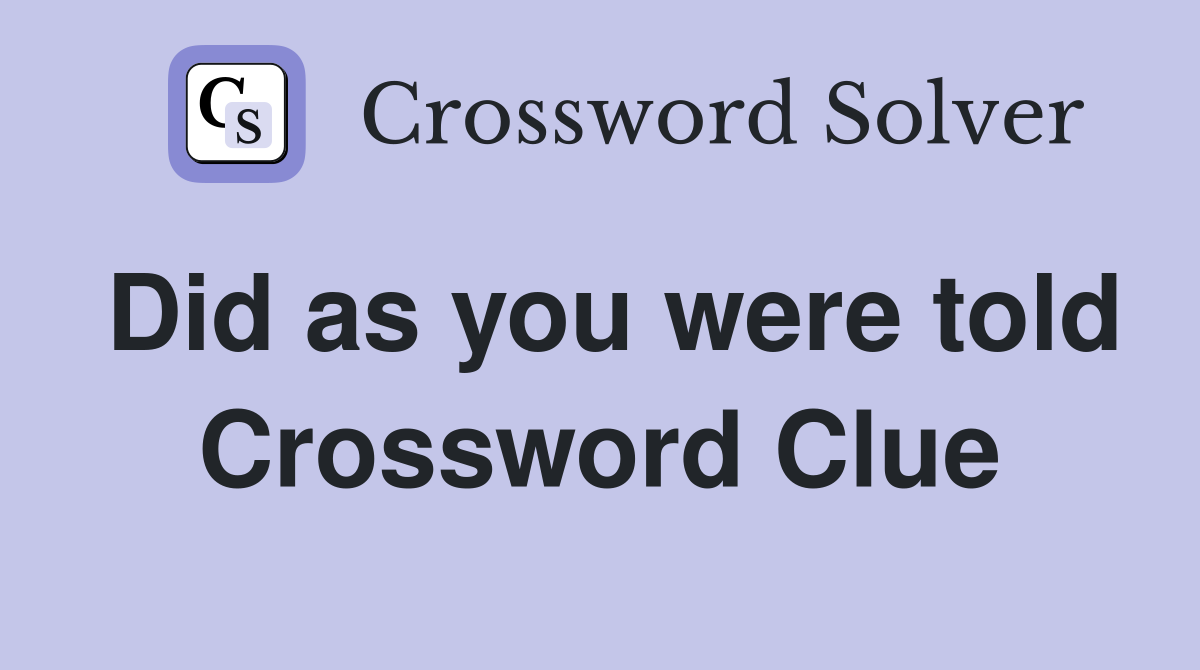 Did as you were told Crossword Clue