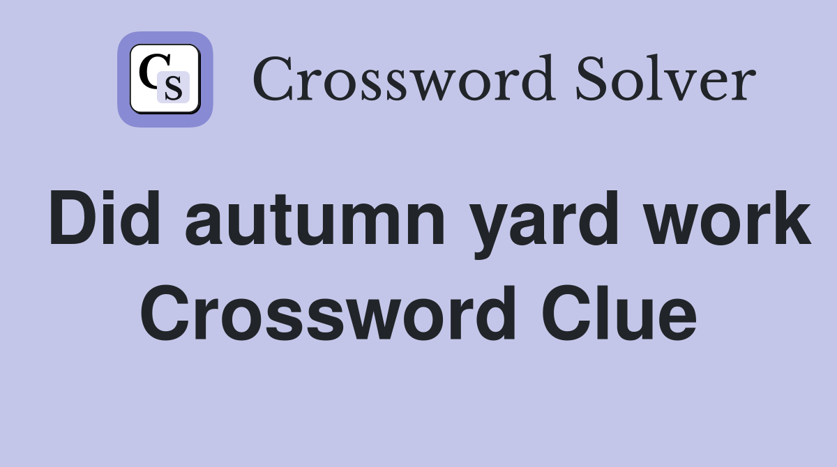 Did autumn yard work Crossword Clue