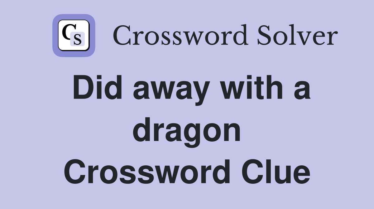 Did away with a dragon Crossword Clue