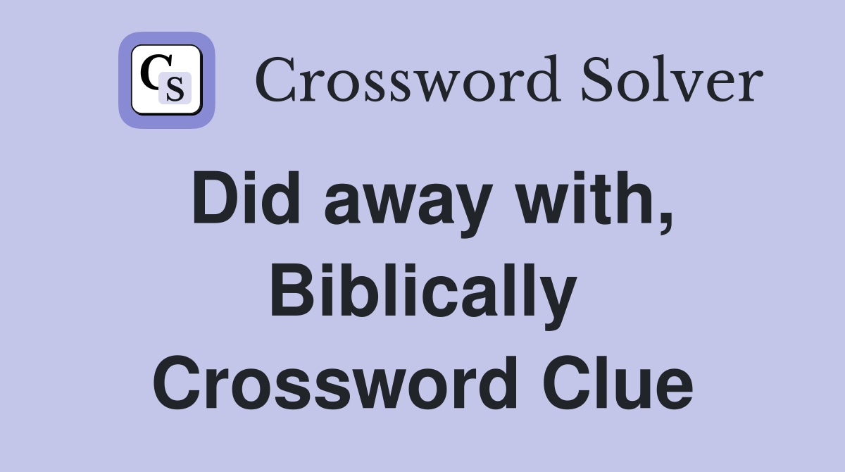Did away with, Biblically Crossword Clue