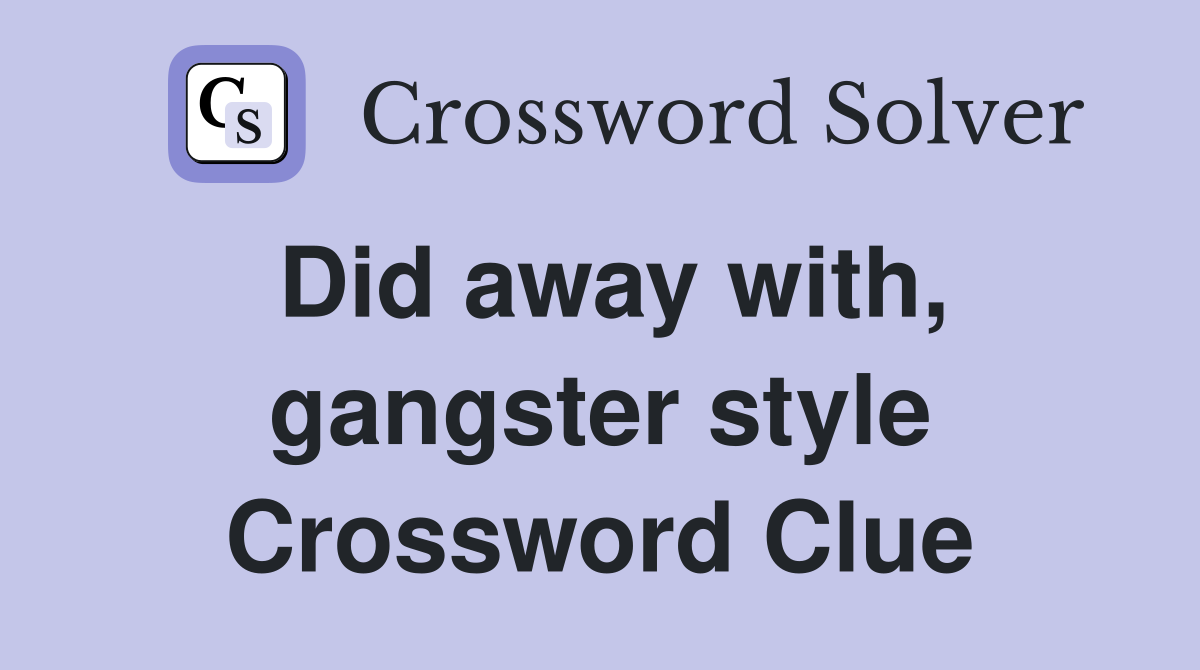 Did away with, gangster style Crossword Clue