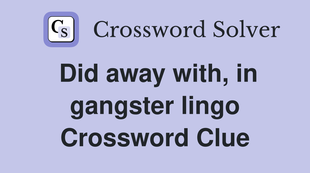 Did away with, in gangster lingo Crossword Clue