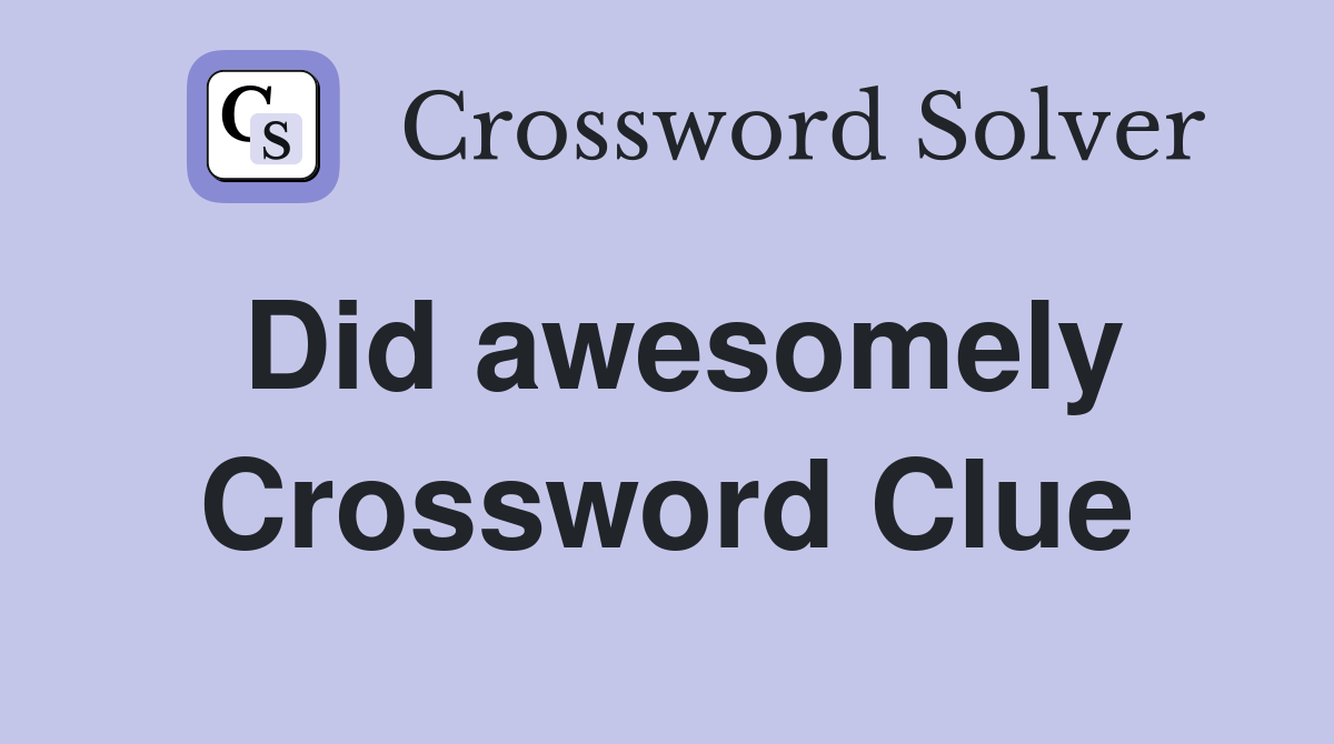 Did awesomely Crossword Clue