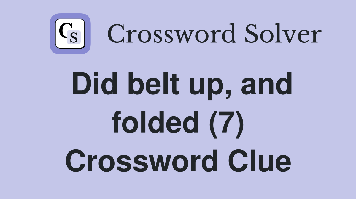 Did belt up, and folded (7) Crossword Clue