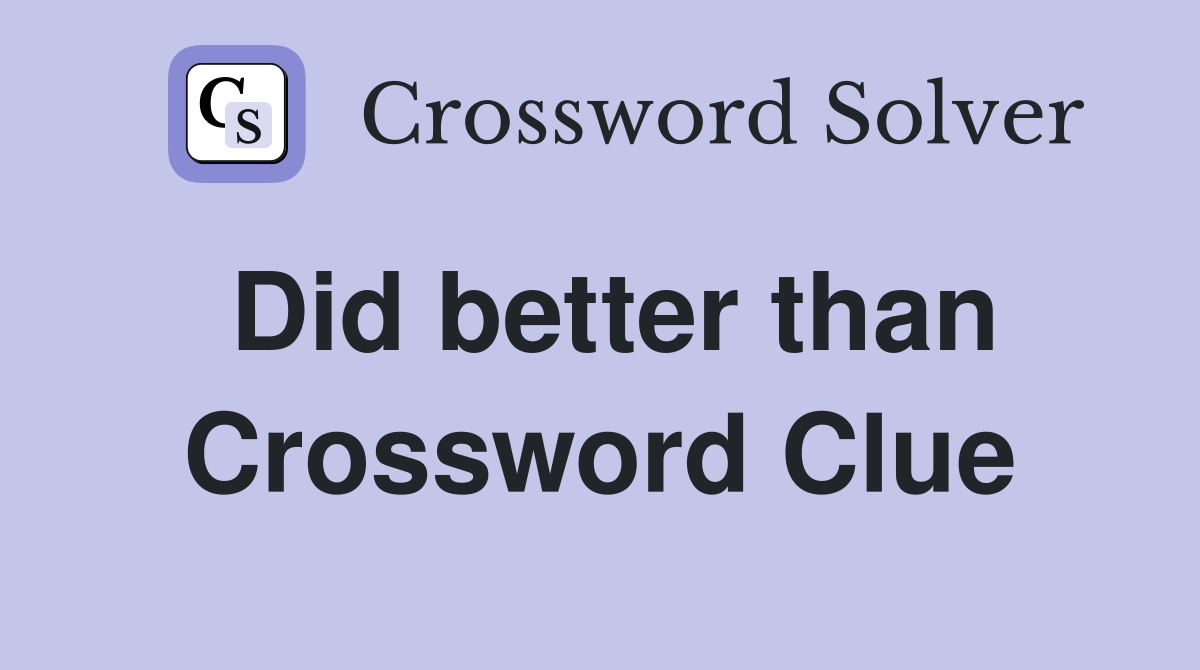 Did better than Crossword Clue