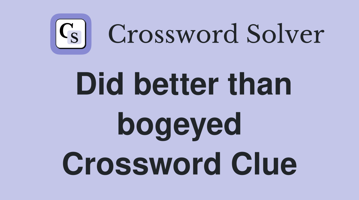 Did better than bogeyed Crossword Clue