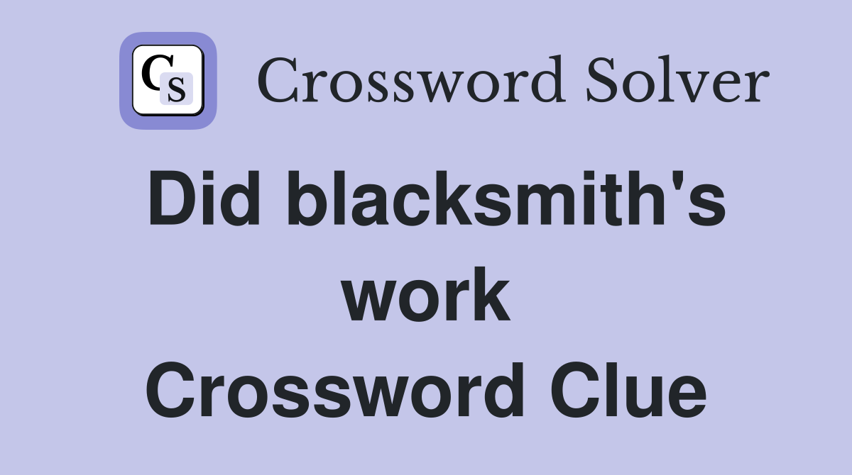 Did blacksmith's work Crossword Clue