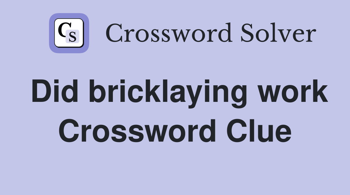 Did bricklaying work Crossword Clue