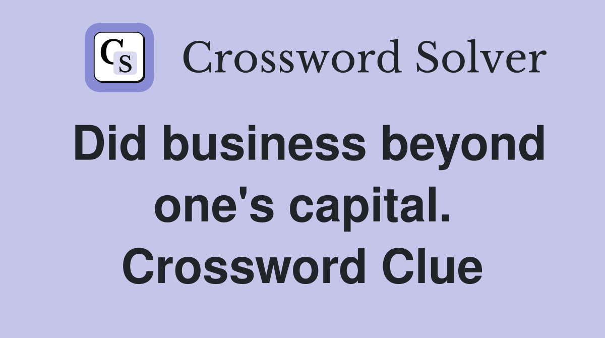 Did business beyond one's capital. Crossword Clue