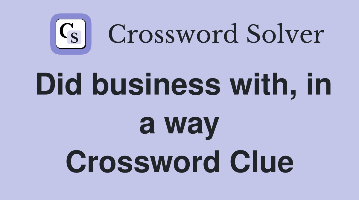 Did business with, in a way Crossword Clue