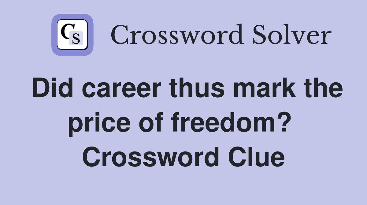 Did career thus mark the price of freedom?  Crossword Clue