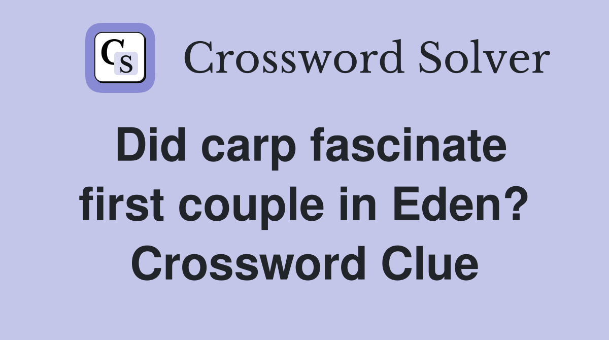 Did carp fascinate first couple in Eden? Crossword Clue