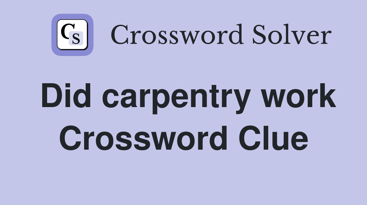 Did carpentry work Crossword Clue