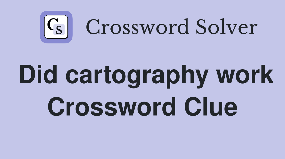Did cartography work Crossword Clue