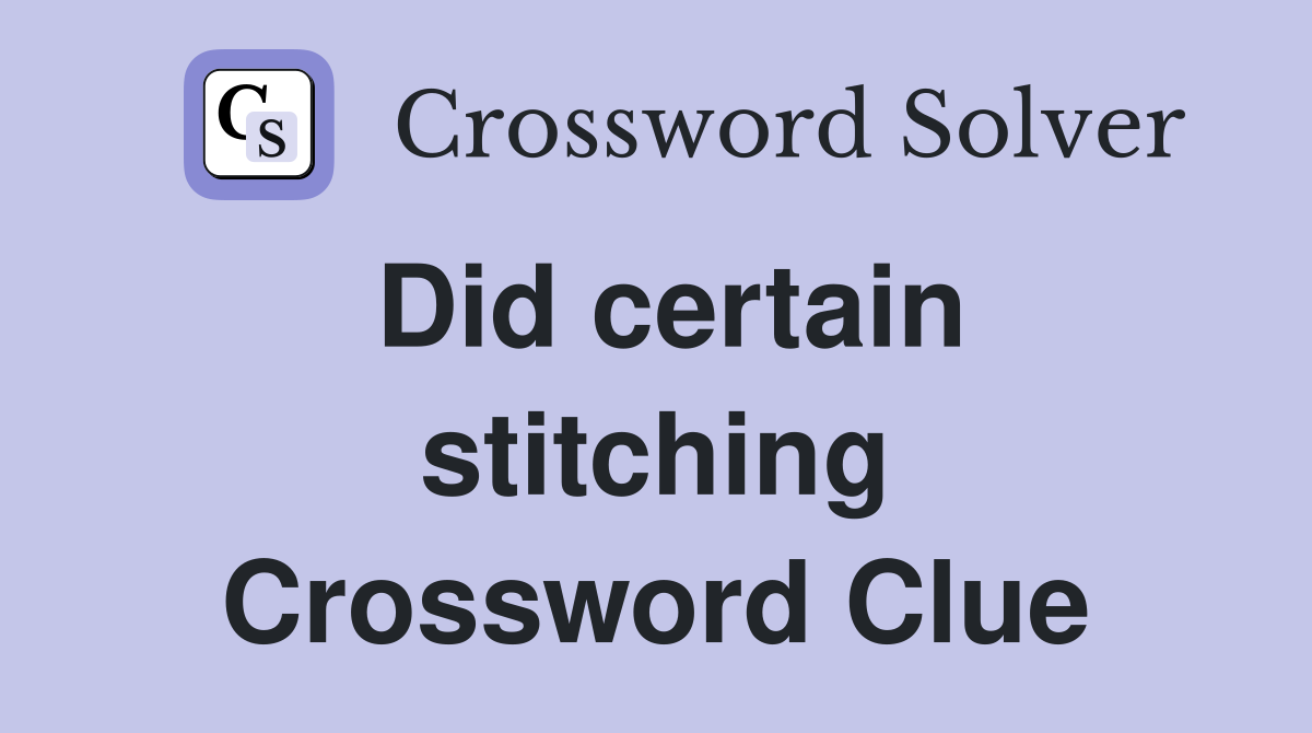 Did certain stitching Crossword Clue